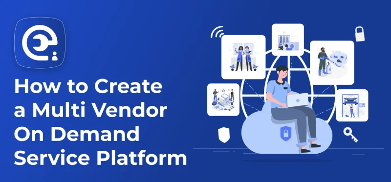 How to Create a Multi Vendor On Demand Service Platform