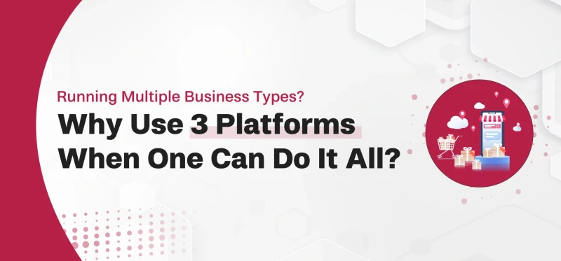 Running Multiple Business Types? Why Use 3 Platforms When One Can Do It All?