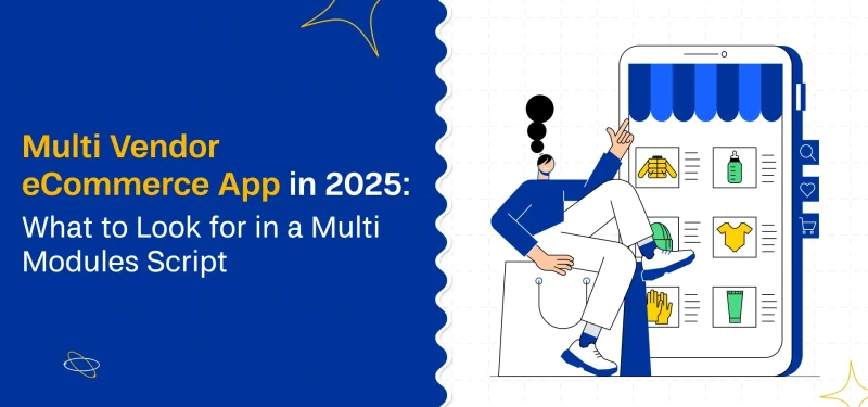 Multi Vendor eCommerce App in 2025: What to Look for in a Multi Modules Script