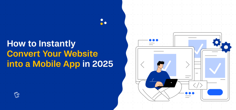 How to Instantly Convert Your Website into a Mobile App in 2025