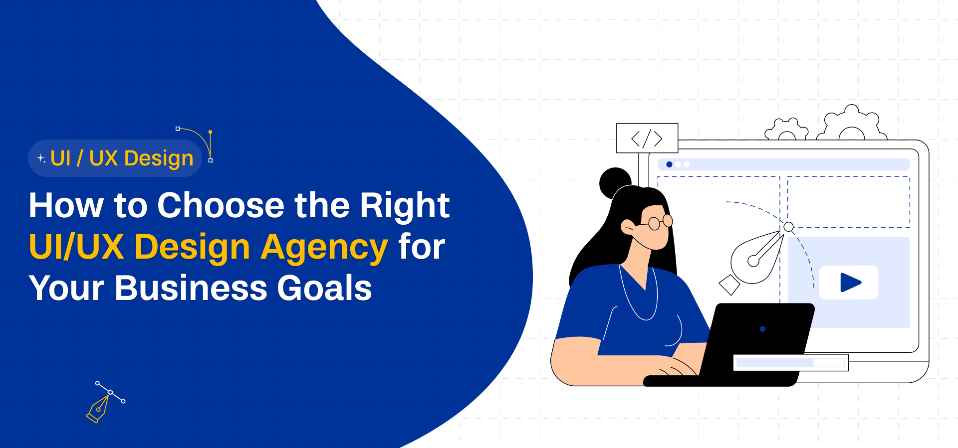 How to Choose the Right UI/UX Design Agency for Your Business Goals
