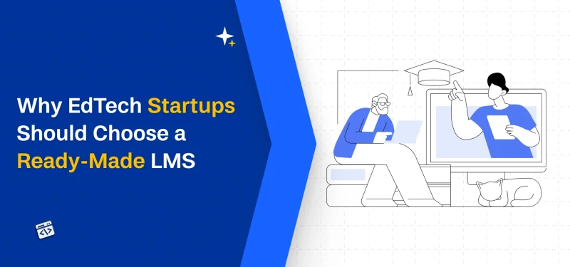 Why EdTech Startups Should Choose a Ready-Made LMS Script Over Building from Scratch