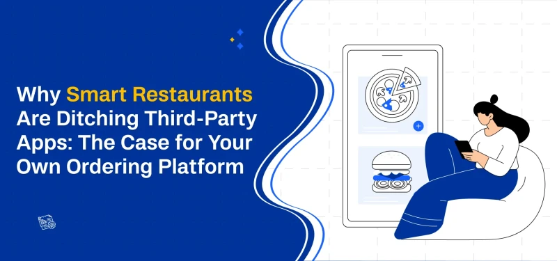 Why Smart Restaurants Are Ditching Third-Party Apps: The Case for Your Own Ordering Platform
