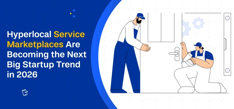 Hyperlocal Service Marketplaces Are Becoming the Next Big Startup Trend in 2026