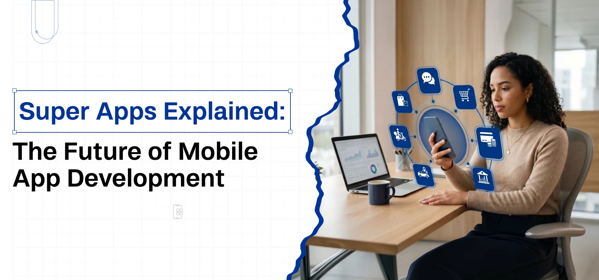 Super Apps Explained: The Future of Mobile App Development