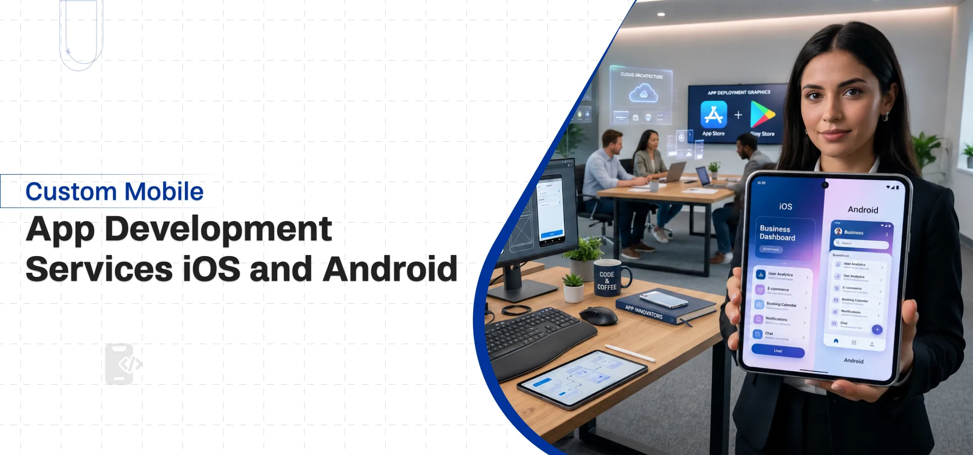 iOS and Android Mobile App Solutions Designed for Long-Term Growth